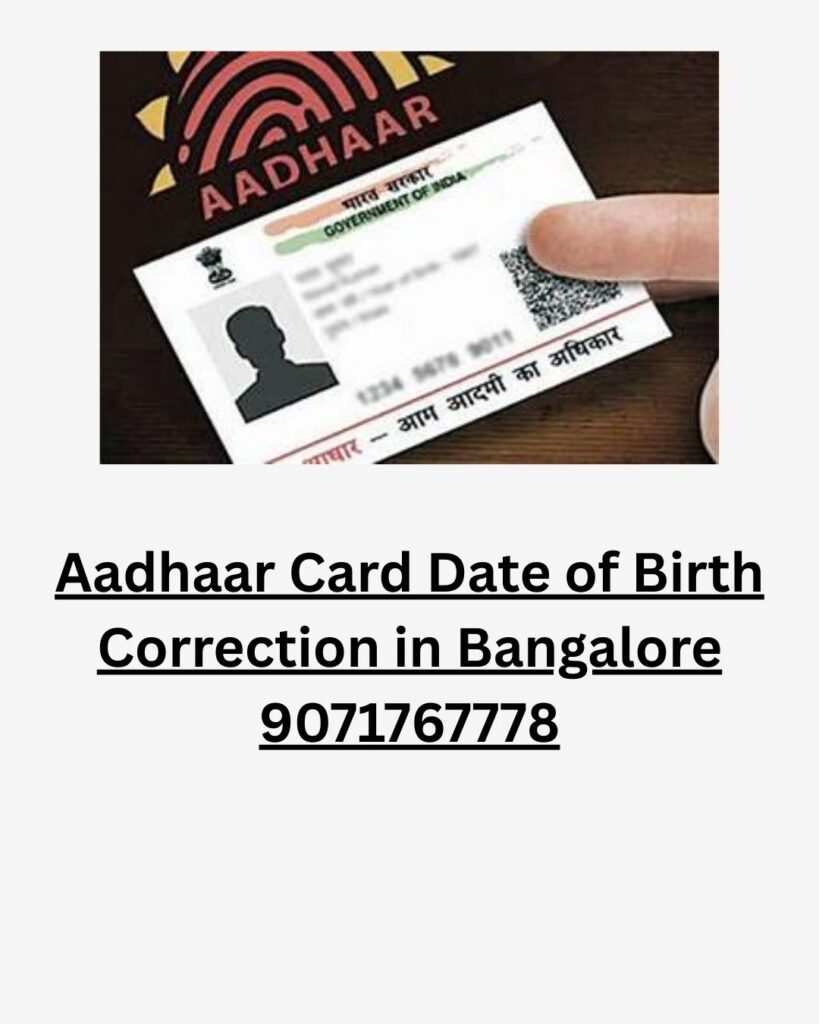 Aadhaar Card Date of Birth Correction in Bangalore 9071767778