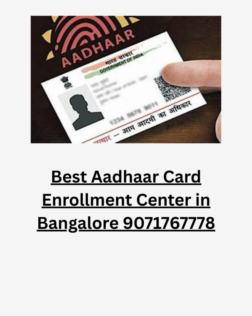Best Aadhaar Card Enrollment Center in Bangalore 9071767778