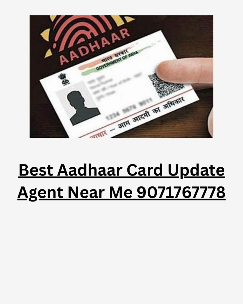 Best Aadhaar Card Update Agent Near Me 9071767778