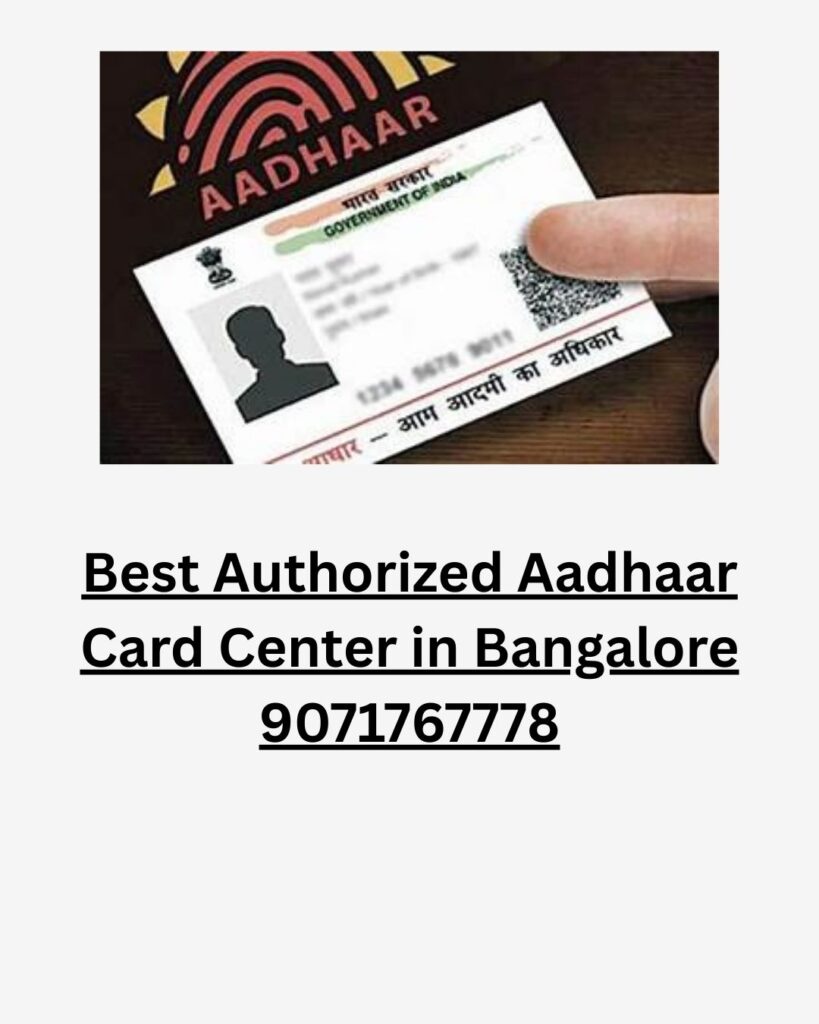 Best Authorized Aadhaar Card Center in Bangalore 9071767778